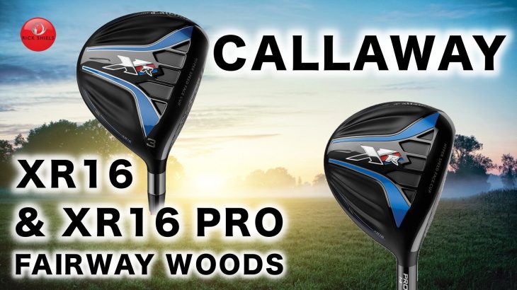 CALLAWAY XR 16 & XR 16 PRO FAIRWAY WOODS REVIEW