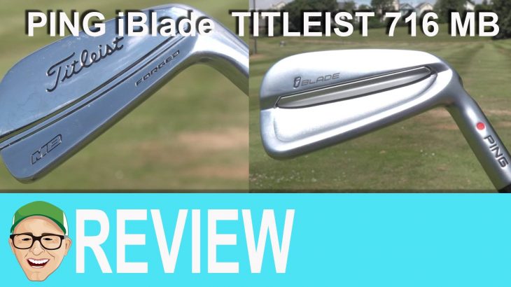Ping iBlade vs Titleist 716 MB Irons Review