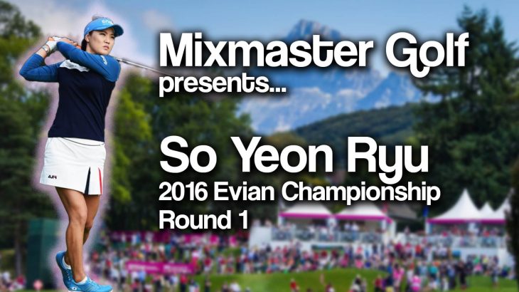 So Yeon Ryu（ユ・ソヨン） Highlghts｜2016 Evian Championship｜Round 1