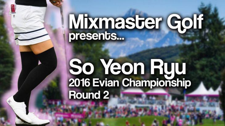 So Yeon Ryu（ユ・ソヨン） Highlghts｜2016 Evian Championship｜Round 2
