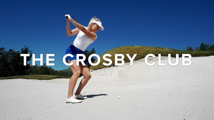HOW TO PURE IT FROM THE FAIRWAY BUNKER｜The Crosby Club｜Part 3
