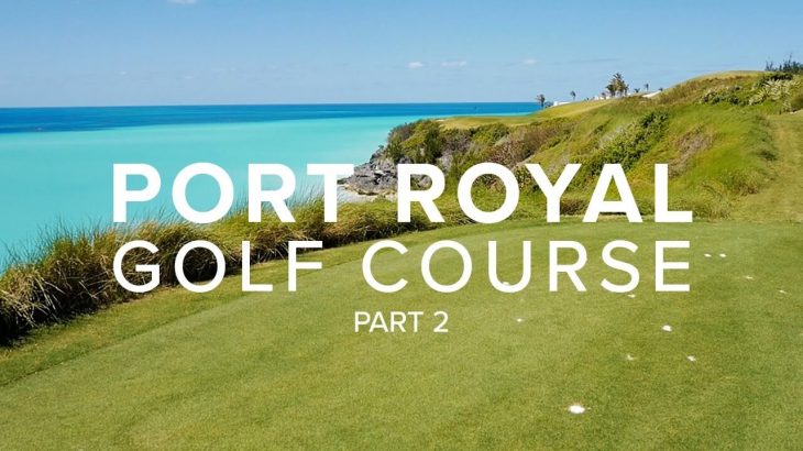 バミューダ諸島にある美しすぎるゴルフコース｜I’VE NEVER BEEN SO NERVOUS ON A SHOT – PORT ROYAL｜PART 2