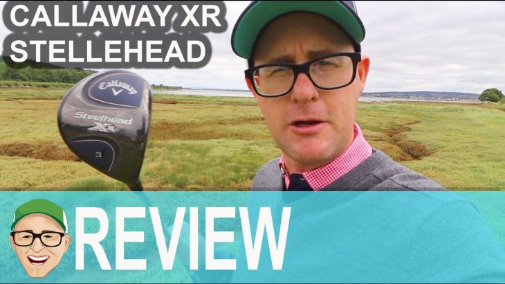 CALLAWAY XR STEELHEAD FAIRWAY WOOD ROUND TEST REVIEW