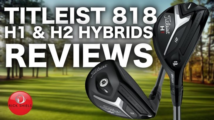 NEW TITLEIST 818 H1 & H2 HYBRIDS REVIEWED