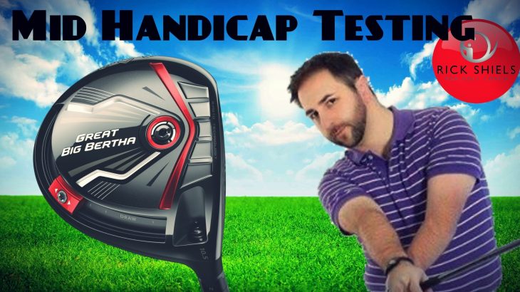 CALLAWAY GREAT BIG BERTHA DRIVER MID HANDICAP TESTING