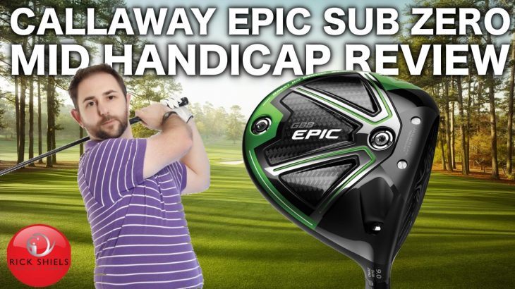 CALLAWAY GBB EPIC SUB ZERO DRIVER – MID HANDICAP REVIEW