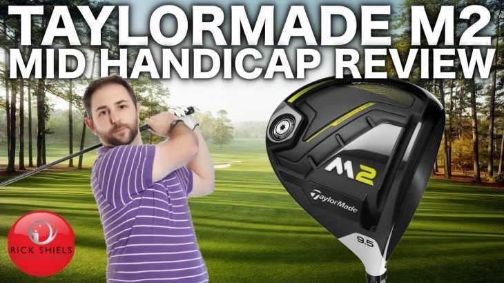 TAYLORMADE M2 2017 DRIVER – MID HANDICAP REVIEW