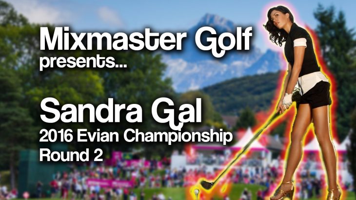 Sandra Gal（サンドラ・ガル） Highlghts 2016 Evian Championship Round 2
