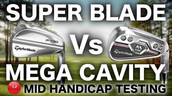 TAYLORMADE P730 IRONS vs MEGA CAVITY IRONS（M-CGB）｜MID HANDICAPPER TEST