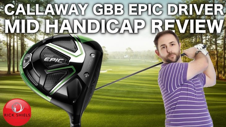 CALLAWAY GBB EPIC DRIVER – MID HANDICAP REVIEW