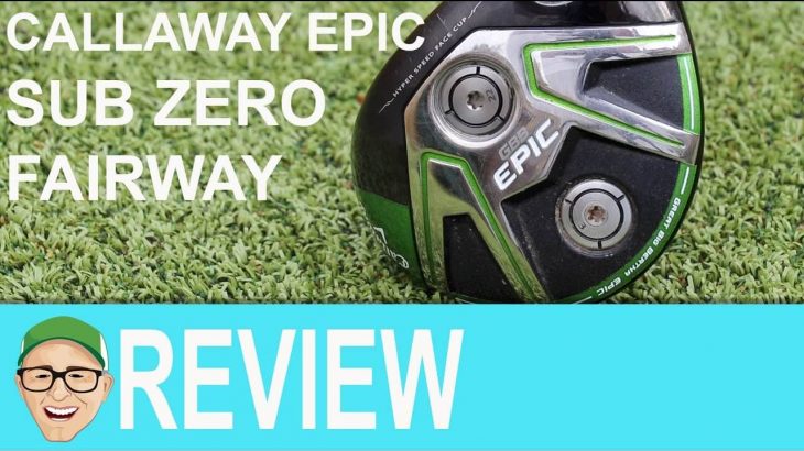Callaway GBB EPIC Sub Zero Fairway Wood Review