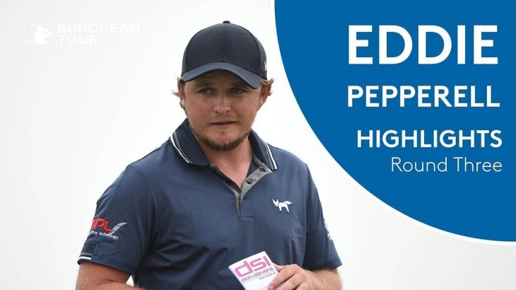 Eddie Pepperell（エディー・ペッパーエル） Highlights | Round 3 | 2018 Commerical Bank Qatar Masters