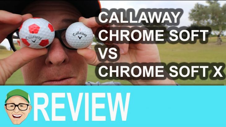 Callaway Chrome Soft vs Callaway Chrome Soft X Golf Balls Review