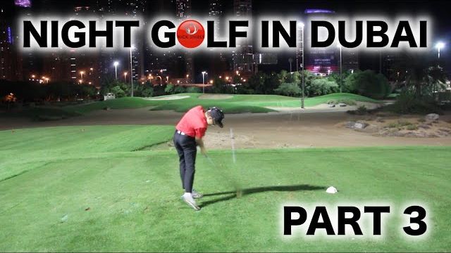 NIGHT GOLF IN DUBAI PART 3