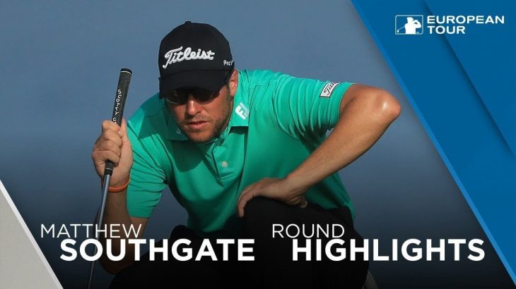Matthew Southgate（マシュー・サウスゲート） Highlights | Round 3 | 2018 NBO Oman Open
