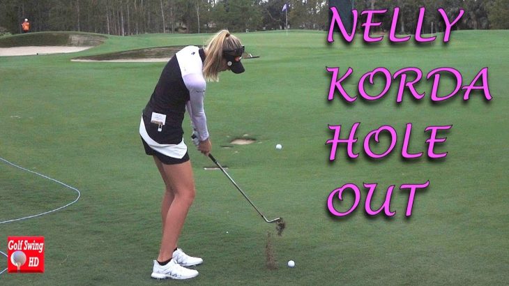 Nelly Korda（ネリー・コルダ）が練習ラウンドで見せたスーパーショット｜50ヤードぐらいのアプローチショットがそのままカップイン！