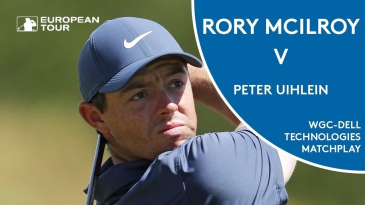 Rory McIlroy（ローリー・マキロイ） vs Peter Uihlein（ピーター・ユーライン） | Day 1 | WGC – Dell Technologies Match Play 2018