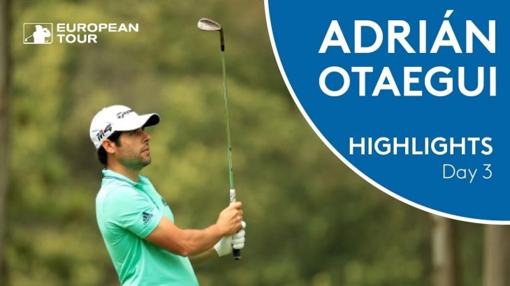Adrián Otaegui（エイドリアン・オタエギ） Highlights | Round 3 | 2018 Volvo China Open