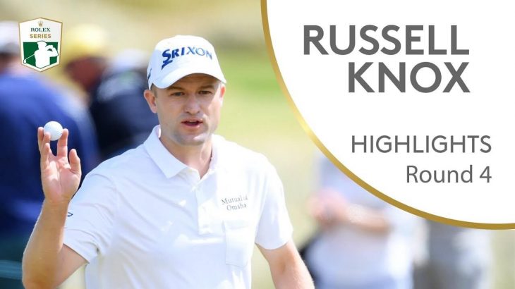 Russell Knox（ラッセル・ノックス） Final Round Winning Highlights | 2018 Dubai Duty Free Irish Open