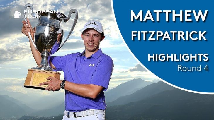 Matt Fitzpatrick（マシュー・フィッツパトリック） Winning Highlights｜Final Round｜2018 Omega European Masters