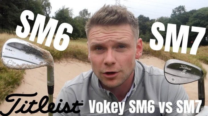 Titleist VOKEY SM7 Wedges vs Titleist VOKEY SM6 Wedges｜James Robinson Golf