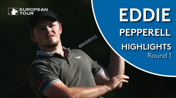 Eddie Pepperell（エディー・ペッパーエル） Highlights｜Round 1｜KLM Open 2018