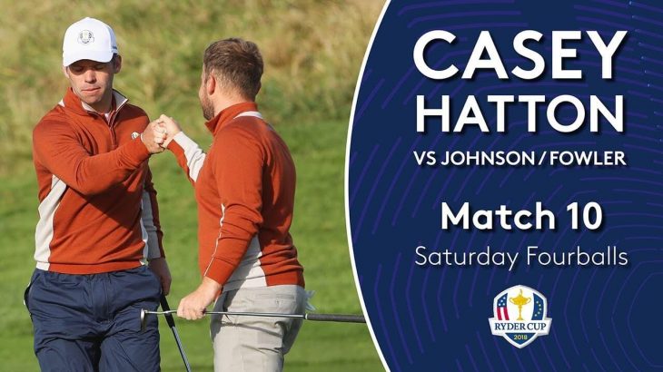 Paul Casey and Tyrrell Hatton vs Dustin Johnson and Rickie Fowler｜Day 2｜Fourballs Match 10｜2018 Ryder Cup