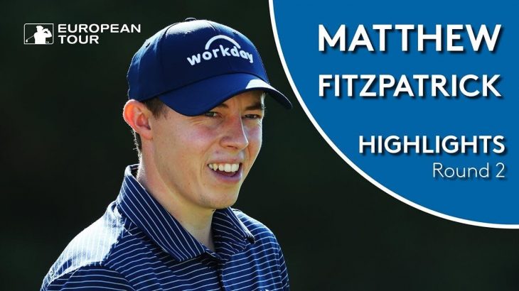 Matt Fitzpatrick（マシュー・フィッツパトリック） Highlights｜Round 2｜2018 Omega European Masters