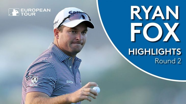 Ryan Fox（ライアン・フォックス） Highlights｜Round 2｜2018 Omega European Masters