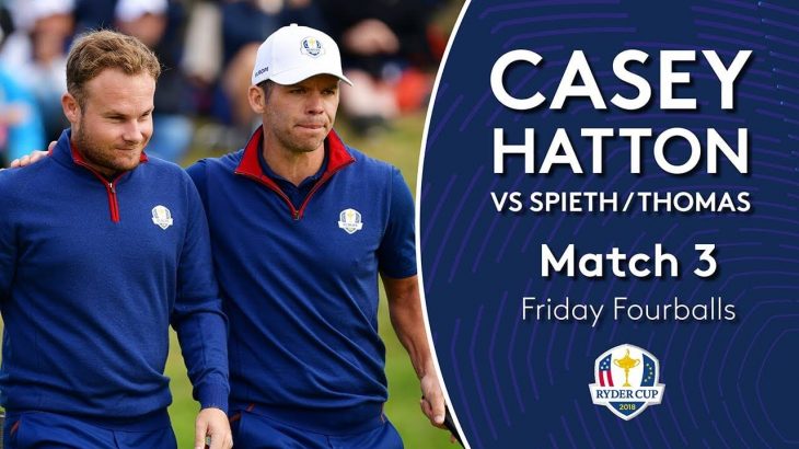 Paul Casey and Tyrrell Hatton vs Jordan Spieth and Justin Thomas｜Day 1｜Fourballs Match 3｜2018 Ryder Cup