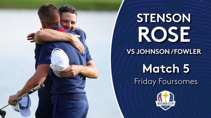 Justin Rose and Henrik Stenson vs Rickie Fowler and Dustin Johnson｜Day 1｜Fourballs Match 5｜2018 Ryder Cup