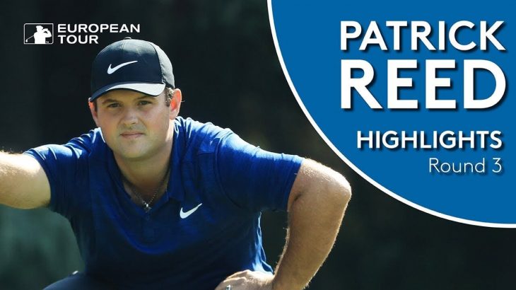 Patrick Reed（パトリック・リード） Highlights｜Round 3｜WGC – HSBC Champions 2018