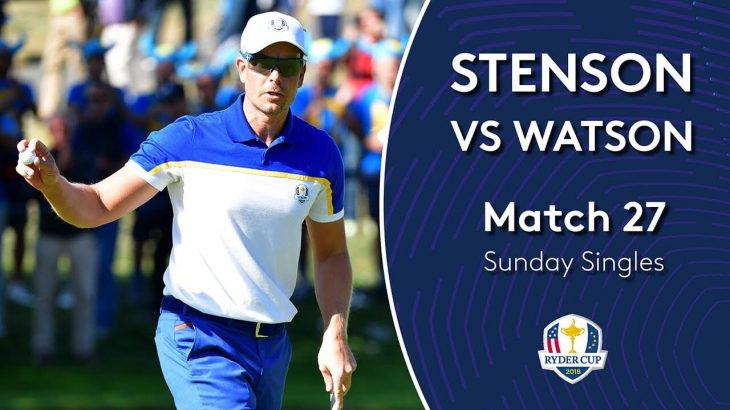 Henrik Stenson（ヘンリク・ステンソン） vs Bubba Watson（バッバ・ワトソン）｜Day 3｜Singles Match 27｜2018 Ryder Cup