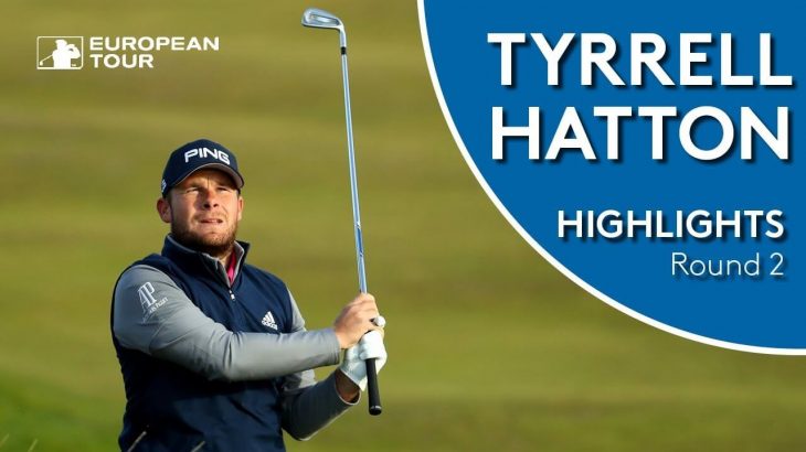 Tyrrell Hatton（ティレル・ハットン） Highlights｜Round 2｜Alfred Dunhill Links Championship 2018