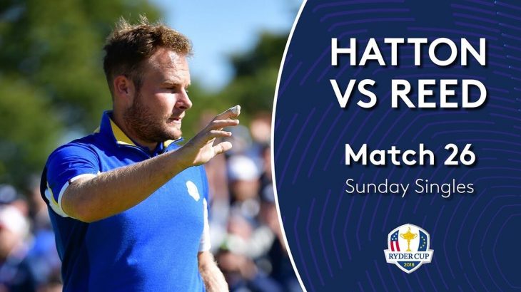 Tyrrell Hatton（ティレル・ハットン）vs Patrick Reed（パトリック・リード）｜Day 3｜Singles Match 26｜2018 Ryder Cup