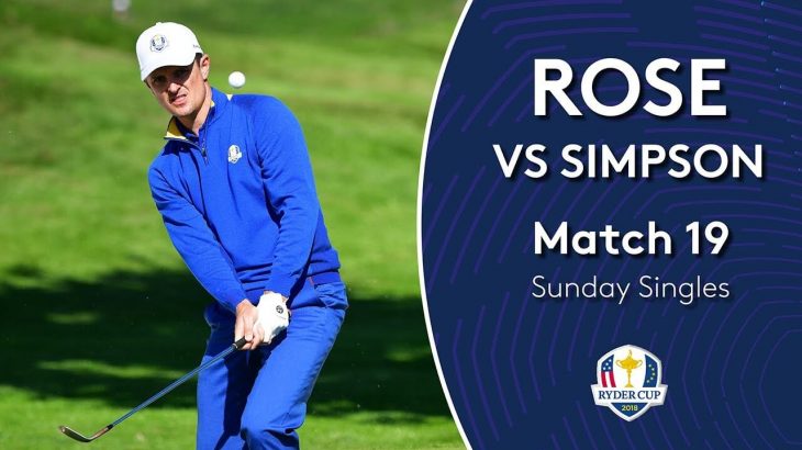 Justin Rose（ジャスティン・ローズ） vs Webb Simpson（ウェッブ・シンプソン）｜Day 3｜Singles Match 19｜2018 Ryder Cup