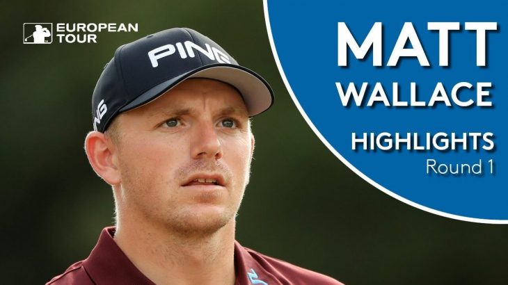 Matt Wallace（マット・ウォーレス） Highlights｜Round 1｜Sky Sports British Masters 2018