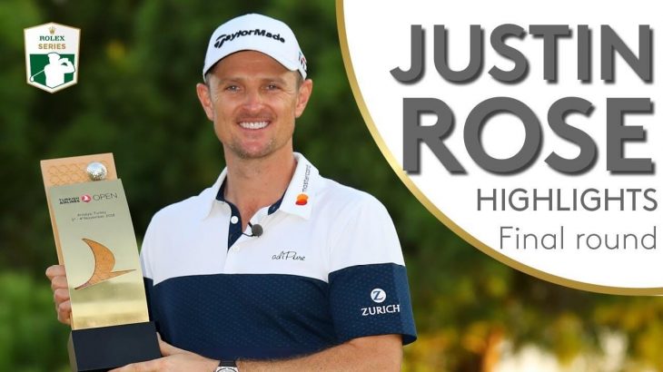 Justin Rose（ジャスティン・ローズ） Winning Highlights｜Final Round｜2018 Turkish Airlines Open