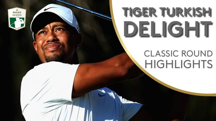 Tiger Woods（タイガー・ウッズ） Classic Round Highlights｜Turkish Airlines Open 2013
