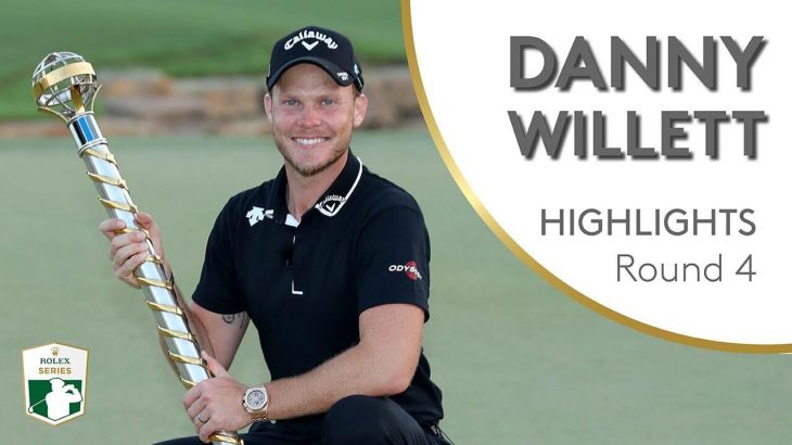 Danny Willett（ダニー・ウィレット） Winning Highlights｜Round 4｜2018 DP World Tour Championship