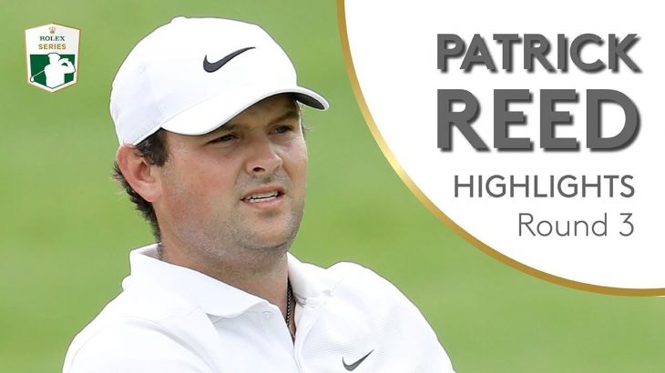 Patrick Reed（パトリック・リード） Highlights｜Round 3｜2018 DP World Tour Championship