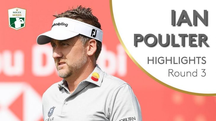 Ian Poulter（イアン・ポールター） Highlights｜Round 3｜2019 Abu Dhabi HSBC Championship