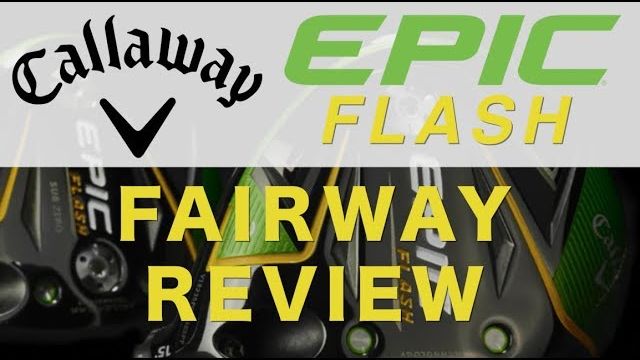 Callaway EPIC FLASH Fairway Woods tested by Average Golfer