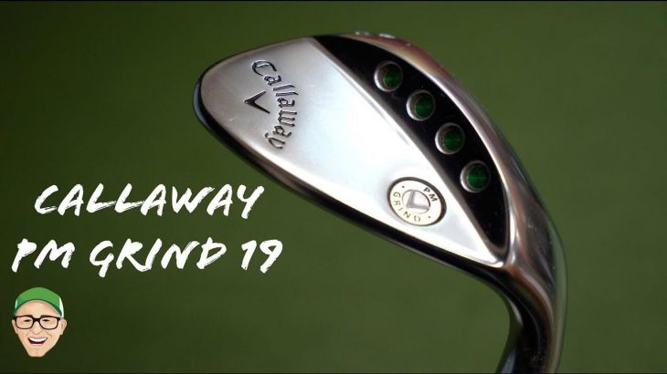 CALLAWAY PM GRIND 19 WEDGES REVIEW