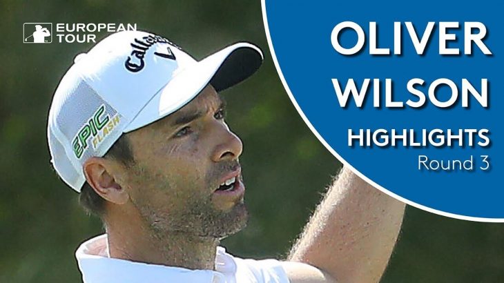 Oliver Wilson（オリバー・ウィルソン） Highlights｜Round 3｜2019 Qatar Masters