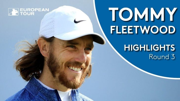 Tommy Fleetwood（トミー・フリートウッド） Highlights｜Round 3｜2019 Betfred British Masters