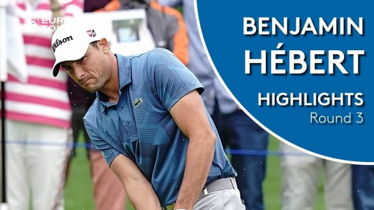 Benjamin Hébert（ベンジャミン・エイバート） Highlights｜Round 3｜2019 Volvo China Open