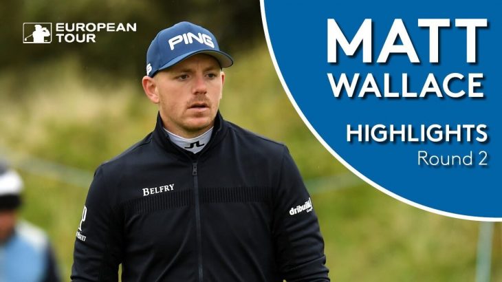 Matt Wallace（マット・ウォーレス） Highlights｜Round 2｜2019 Betfred British Masters