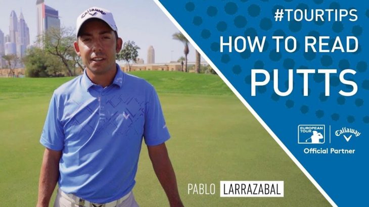 Pablo Larrazabal（パブロ・ララサバル）選手が教える「パッティングラインの読み方」｜How to read putts｜Callaway Tour Tips