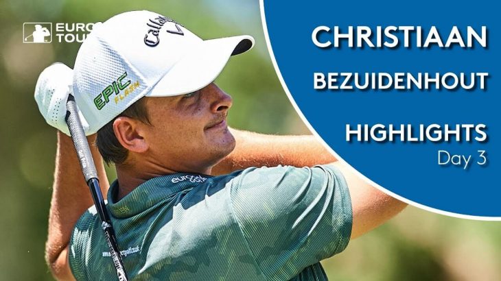 Christiaan Bezuidenhout（クリスティアン・ベサイディンオート） Highlights｜Round 3｜2019 Estrella Damm N.A. Andalucia Masters